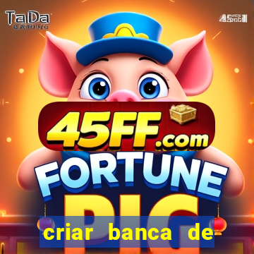 criar banca de apostas grátis